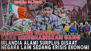 IRLANDIA BINGUNG CARA HABISKAN UANG ! NEGARA INI ALAMI SURPLUS SAAT NEGARA LAIN KRISIS EKONOMI