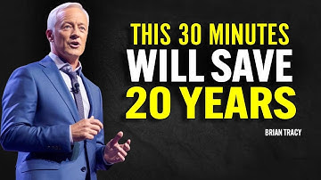 This 30 Minutes Will Save 20 Years of Your Life | Brian Tracy Motivation