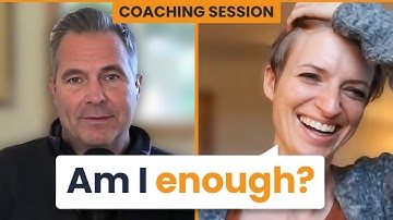 When Will I Be Enough To Be In Relationship? (Coaching with Joe)