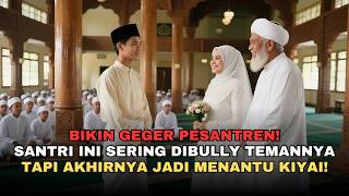 Santri Baru Dibully Senior, Siapa Sangka Endingnya Jadi Menantu Kiyai