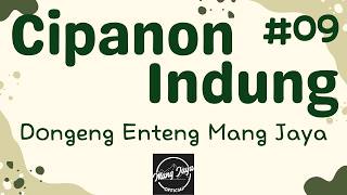 CIPANON INDUNG 09, Dongeng Enteng Mang Jaya, Carita Sunda @MangJaya