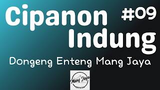 CIPANON INDUNG 09, Dongeng Enteng Mang Jaya, Carita Sunda @MangJaya