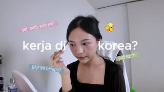 get ready with me sambil ngobrol: kerja part time di korea