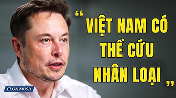 Elon Musk Cảnh Báo: Việt Nam Giữ Chìa Khóa Cho Sự Sống Còn Của Trái Đất Trong Tương Lai!