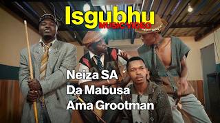 Neiza SA, Da Mabusa, Ama Grootman – Isgubhu |  