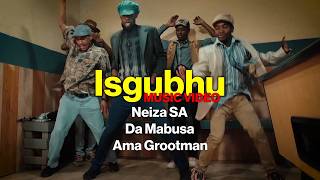 Neiza SA, Da Mabusa, Ama Grootman – Isgubhu |  