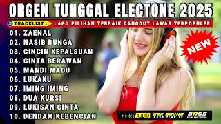 DANGDUT ORGEN TUNGGAL ELECTONE | ZAENAL NASIB BUNGA KOLEKSI LAGU DANGDUT LAWAS PILIHAN TERLARIS 2025