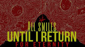 For Eternity | All Smiles Until I return
