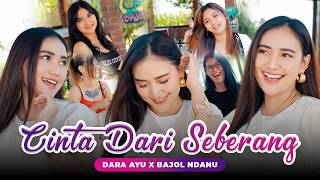 CINTA DARI SEBERANG - Dara Ayu X Bajol Ndanu (Official Music Video) KENTRUNG