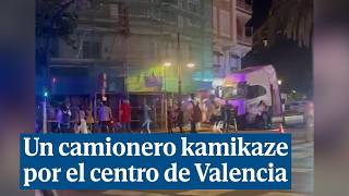 Un camionero kamikaze circula por el centro de Valencia y causa cuatro heridos