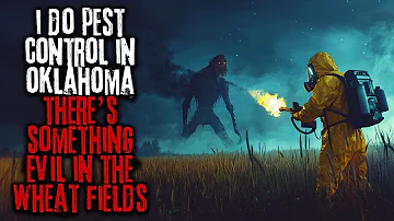 I Do Pest Control In Oklahoma, There's Something Evil In The Wheat Fields... Creepypasta