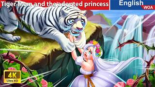 Tiger Mom and the adopted princess 🐯 Bedtime Stories🌛 Fairy Tales in English @WOAFairyTalesEnglish