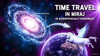 TIME TRAVEL of Prophet Muhammad? Shocking Secrets of MIRAJ