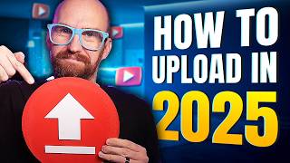 How to Upload YouTube Videos - Best Settings (2025 Update)