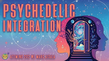 An In-Depth Exploration Of Psychedelic Integration | Marc Aixalà ~ ATTMind 202