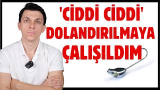 BENİ PROFESYONELCE DOLANDIRMAYA ÇALIŞTILAR