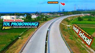 Makin Mulus _ TOL PROBOWANGI PAKET 3 UJUNG BARAT SUDAH 85% SELESAI || Dari SS Paiton - Ds.Sumberrejo