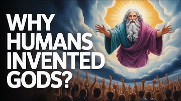 Why Humans Invented Gods