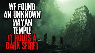 We Discovered An Unknown Mayan Temple. It Holds A Dark Secret | Creepypasta