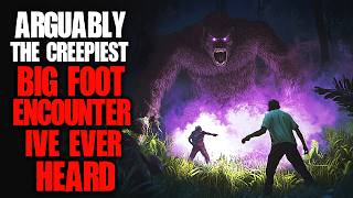 Arguably the Creepiest Bigfoot Encounter I've Ever Heard | Creepypasta