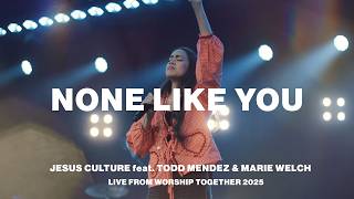 None Like You | Jesus Culture feat. Todd Mendez and Marie Welch  | Live From Worship Together 2025