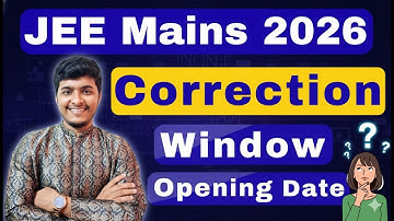 NTA: JEE Mains 2026 Correction window Opening Date