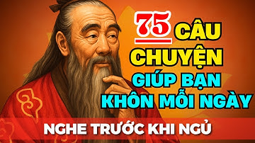 75 Câu Chuyện TRÍ TUỆ THÂM THUÝ Cổ Nhân Dạy: Sống Khôn Phải Học Cách Cho Đi | Triết Lý Cuộc Sống