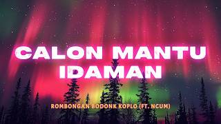Rombongan Bodonk Koplo - Calon Mantu Idaman | Lyric Video | Lirik Indonesia | Musik Koplo