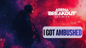 I Got Ambushed | Arena Breakout Infinite 4K
