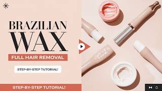 BRAZILIAN WAX: Step-by-Step Tutorial for a FULL Hair Removal- YouTube