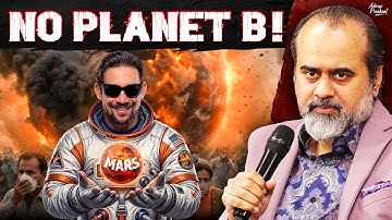 There Is No Planet B: ‘Colonising Mars’ Is Fantastic Gibberish || Acharya Prashant (2025)