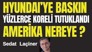 Amerika Nereye? Yüzlerce Koreli Gözaltında. Hyundai'ye Baskın