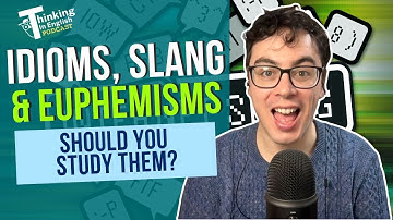 What Are Idioms, Euphemisms, and Slang? And Should You Learn Them?
