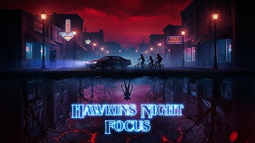 HAWKINS NIGHT FOCUS 🚲 | Stranger Things Inspired Nostalgic Synthwave (Vol. 1)
