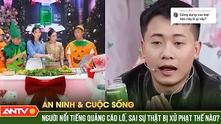 Người nổi tiếng quảng cáo sai sự thật: Không phải cứ xin lỗi là xong | An ninh với cuộc sống | ANTV