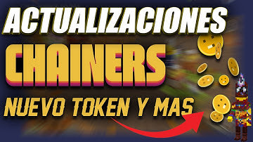 NUEVO TOKEN Y PROXIMAS ACTUALIZACIONES EN CHAINERS, TE CUENTO TODO