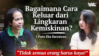 Cara Keluar dari Kemiskinan, 'tidak semua orang harus kaya!' | Putu Eka Suryawan | Pod. 23