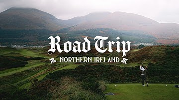 The Best Golf Country in the World? | Road Trip: Northern Ireland