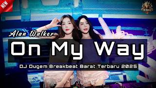 DJ ALAN WALKER - ON MY WAY | DJ DUGEM BREAKBEAT LAGU BARAT TERBARU 2025 FULL BASS !!