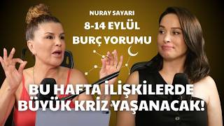 8-14 Eylül Haftası Burç Yorumları! ⚠️ NURAY SAYARI'DAN O BURÇLAR İÇİN HAYATİ UYARI! 🔥