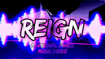 REIGN - A UNUSUAL FORCE MUSIC VIDEO