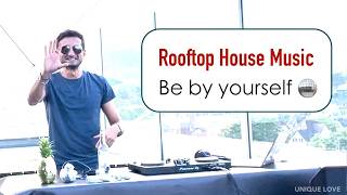 Be by yourself - House Mix 🟡 - Rooftop House Music