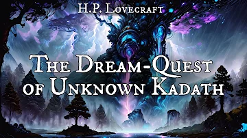 The Dream-Quest of Unknown Kadath by H.P. Lovecraft | Audiobook | Randolph Carter Story #3