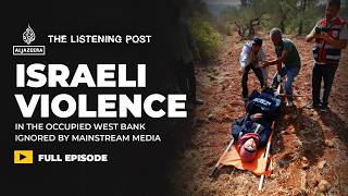 This is some of the worst violence ever in the West Bank | The Listening Post