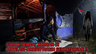 HORROR‼️GUBUK TEMPAT KORBAN DI MUTIL4SI-ARWAH MASIH GENTAYANGAN!!