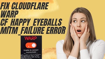 Fix Cloudflare WARP cf_happy_eyeballs_mitm_failure Error – 2 Easy Methods (2025 Guide)