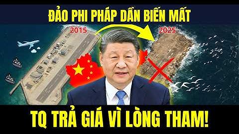 Các Hòn Đảo Nhân Tạo Phi Pháp Của Trung Quốc Ở Biển Đông Đang Biến Mất Như Thế Nào?