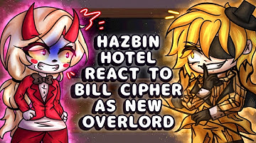 Hazbin Hotel React To Bill Cipher As New Overlord // Gacha React