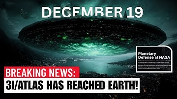 Dec 19: 3I/ATLAS Has Reached Earth! - Comet Or Alien Technology?