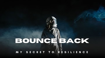 How to Build Unstoppable Resilience (The "Bounce Back" Method)